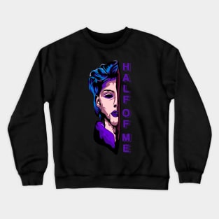 HALF OF ME Crewneck Sweatshirt